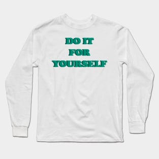 DO IT FOR YOURSELF Long Sleeve T-Shirt